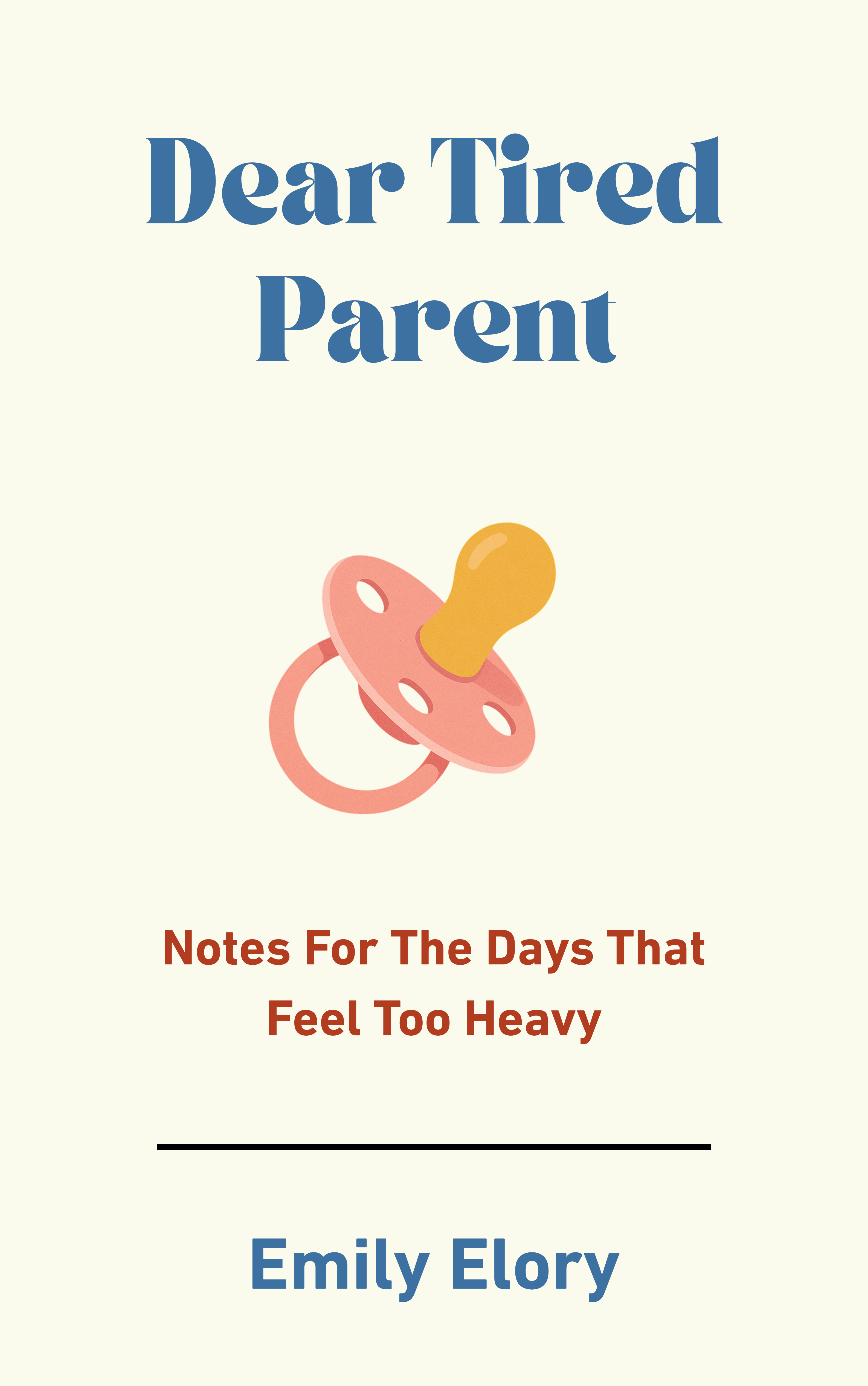 Dear Tired Parent: Notes For The Days That Feel Too Heavy (Ebook)
